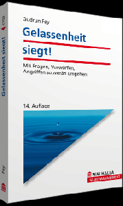 Gelassenheit siegt! Mit Fragen, Vorwürfen, Ärger und Angriffen souverän umgehen